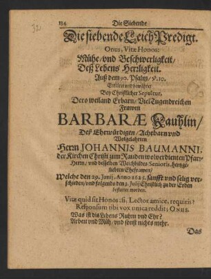 Die siebende LeichPredigt ... Mühe/ und Beschwerligkeit/ Deß Lebens Herrligkeit ... Erkläret ... Bey Christlicher Sepultur, Dero ... Frawen Barbarae Kauhlin/ Deß ... Herrn Johannis Baumanni ... Ehefrawen ...