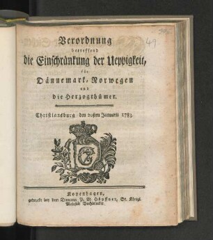 Verordnung betreffend die Einschränkung der Ueppigkeit, für Dännemark, Norwegen und die Herzogthümer : Christiansburg den 20sten Januarii 1783