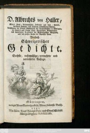 D. Albrechts von Haller, Königl. Groß-Britannischen Hofraths und Leib-Medici. der Anat. Botanic. und Chirurg. Ordentlichen Lehrers ... Versuch Schweizerischer Gedichte