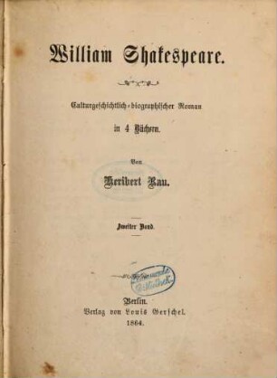William Shakespeare : Culturgeschichtlich-bibliographischer Roman in 4 Büchern. von Heribert Rau. 2