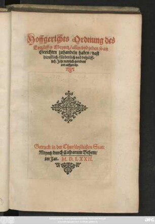 Hoffgerichts Ordnung des || Ertzstiffts Meyntz/ allen vnd jeden so an || Gerichten zuhandeln haben/ vast || dienstlich/ fürderlich vnd behülff=||lich. Jetzt newlich geordent || vnd auffgericht.||