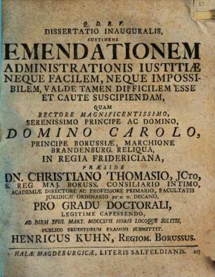 Dissertatio Inauguralis, Sustinens Emendationem Administrationis Iustitiae Neque Facilem, Neque Impossibilem, Valde Tamen Difficilem Esse Et Caute Suscipiendam