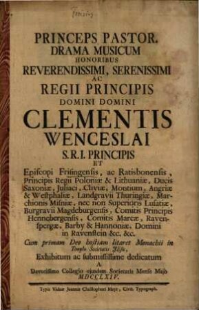 Princeps Pastor. Drama Musicum Honoribus ... Domini Clementis Wenceslai S.R.I. Principis Et Episcopi Frisingensis
