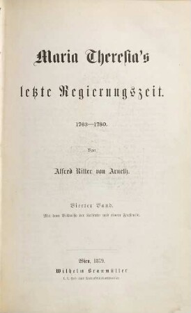 Geschichte Maria Theresia's, 10 : Maria Theresia's letzte Regierungszeit, 1763 - 1780 ; 4. Band