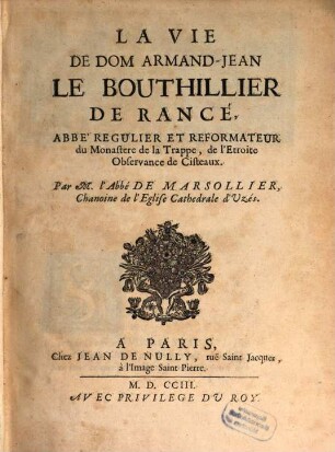 La Vie de Dom Armand - Jean Le Bouthillier de Rance : abbé regulier et reformateur du Monastére de la Trappe