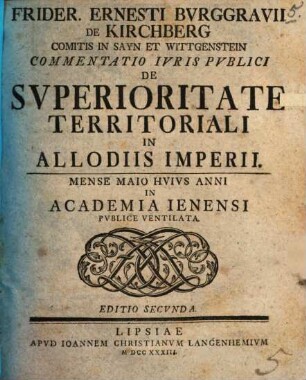 Frider. Ernesti Bvrggravii De Kirchberg Comitis In Sayn Et Wittgenstein Commentatio Ivris Pvblici De Svperioritate Territoriali In Allodiis Imperii