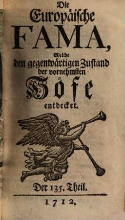 Die europäische Fama, welche den gegenwärtigen Zustand der vornehmsten Höfe entdecket. 135. 1712