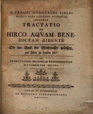 Urb. Godof. Siberi Tractatio de hirco aquam benedictam bibente, Ob der Bock, der Weihwasser gesoffen, am Leben zu strafen sey?