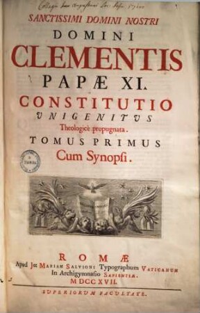 Sanctissimi Domini Nostri Domini Clementis Papae XI. Constitutio Unigenitus Theologicè propugnata. 1