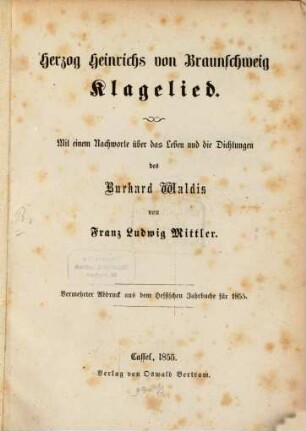 Herzog Heinrichs von Braunschweig Klagelied : mit einem Nachworte über das Leben und die Dichtungen des Burkhard Waldis von Franz Ludwig Mittler