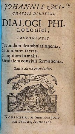 Johannis Michaelis Dilherri, Dialogi Philologici : Proponentes Jucundam deambulationem, antiquitates sacras, alloquium in malis, Genialem convivii sermonem
