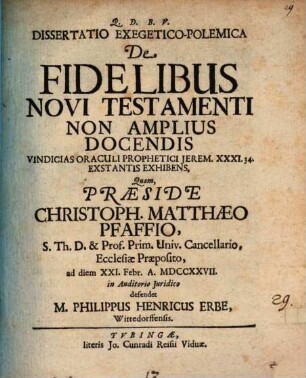 Diss. exeget.-polem. de fidelibus Novi Testamenti non amplius docendis, vindicias oraculi prophetici Jerem. XXXI. 34. extantis exhibens
