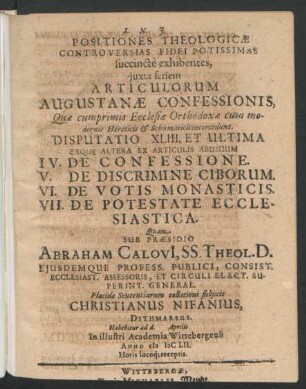 Positiones Theologicae Controversias Fidei Potissimas succincte exhibentes ... Disputatio XLIII. Et Ultima Eaque Altera Ex Articulis Abusuum IV. De Confessione. V. De Discrimine Ciborum. VI. De Votis Monasticis. VII. De Potestate Ecclesiastica