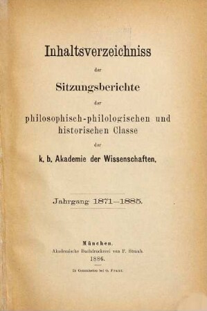 Inhaltsverzeichniss der Sitzungsberichte der philosophisch-philologischen und historischen Classe der K.B. Akademie der Wissenschaften, [1]. Jahrgang 1871 - 1885