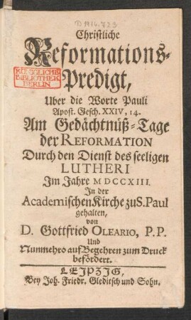 Christliche Reformations-Predigt, Uber die Worte Pauli Apost. Gesch. XXIV, 14. Am Gedächtnüß-Tage der Reformation Durch den Dienst des seeligen Lutheri Im Jahre MDCCXIII. In der Academischen Kirche zu S. Paul gehalten