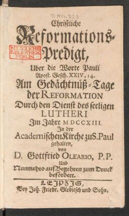 Christliche Reformations-Predigt, Uber die Worte Pauli Apost. Gesch. XXIV, 14. Am Gedächtnüß-Tage der Reformation Durch den Dienst des seeligen Lutheri Im Jahre MDCCXIII. In der Academischen Kirche zu S. Paul gehalten