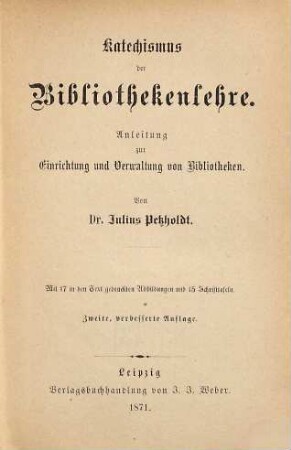 Katechismus der Bibliothekenlehre : Anleitung zur Einrichtung und Verwaltung von Bibliotheken ; mit 15 Schrifttafeln