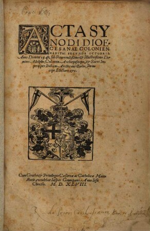Acta Synodi Dioecesanae Colonien. Habitae Secvnda Octobris. Anno Domini 1548, sub Reuerendißimo Et Illustrißimo Domino Adolpho, Colonien. Archiepiscopo, ...