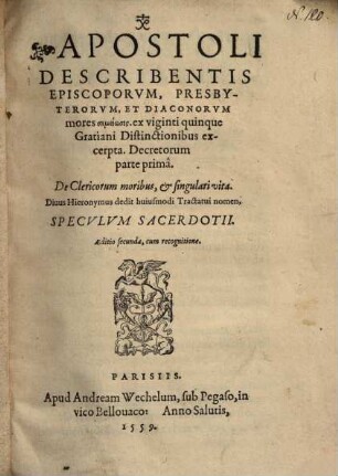 Apostoli describentis episcoporum, presbyterorum, et diaconorum mores sēmeiōsis ex viginiti quinque Gratiani Distinctionibus excerpta ...