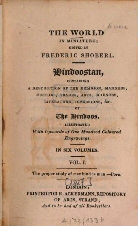 Hindoostan : Containing a description of the religion, manners, customs, trades, arts, sciences, literature, diversions &c. of the Hindoos ; Illustr. with upwords of 100 coloured engravings. 1 [1827]