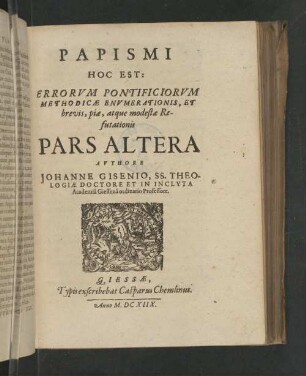 2: Papismus, Hoc est, Errorum Pontificiorum Methodica Enumeratio, Et brevis, pia, atq; modesta Refutatio