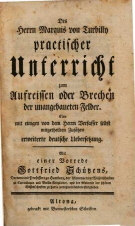Des Herrn Marquis von Turbilly practischer Unterricht zum Aufreissen oder Brechen der unangebaueten Felder : Eine mit einigen von dem Herrn Verfasser selbst mitgetheilten Zusätzen erweiterte deutsche Uebersetzung