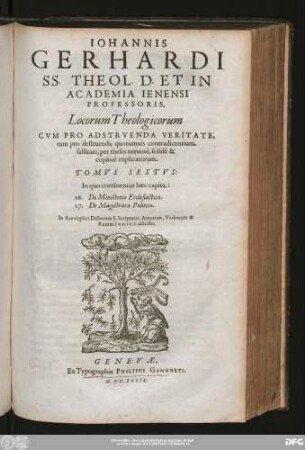 Tomvs Sextvs: In quo continentur hæc capita: 26. De Ministerio Ecclesiastico. 27. De Magistratu Politico : In fine triplici Dictorum S. Scripturæ, Autorum, Verborum & Rerum Indice adiecto