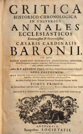 Critica historico-chronologica in universos Annales ecclesiasticos eminentissimi & reverendissimi Caesaris Cardinalis Baronii. 1