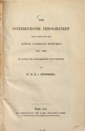 Der österreichische Erbfolgestreit nach dem Tode des Königs Ladislaus Postumus (1457-1458) : Im Lichte d. Habsburg. Hausverträge