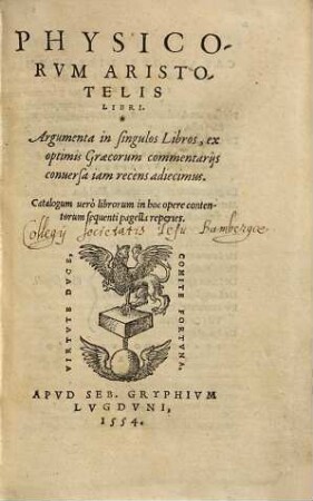 Physicorvm Aristotelis Libri : Adiecimus Argumenta in singulos libros ex optimis Graecorum commentarijs iam recèns conuersa