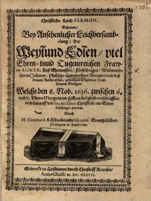Christliche Leich Sermon, Gehalten, Bey Ansehenlicher Leichversamblung, Der ... Frawen Agnes, Deß ... Herren Johann. Philipp. Hornmolden ... Haußfrawen ...