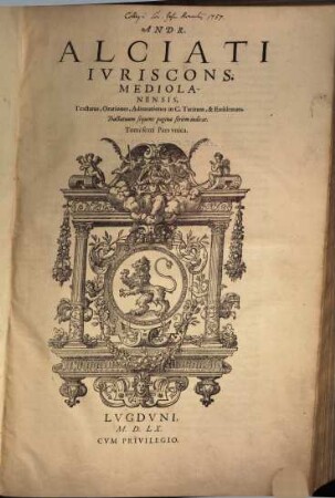 Andr. Alciati In Digestorum titulos aliquot, pagina quarta enumeratos, commentaria, 6. Tractatus, orationes, adnotationes in C. Tacitum & emblemata