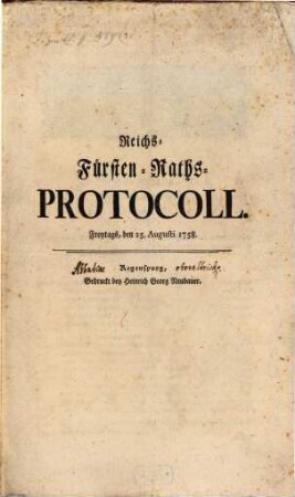 Reichs-Fürsten-Raths-Protocoll. Freytags, den 25. Augusti 1758.