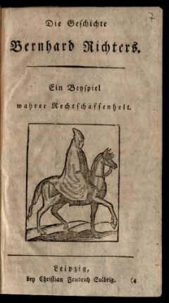 Die Geschichte Bernhard Richters : Ein Beyspiel wahrer Rechtschaffenheit