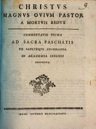 Christvs Magnvs Ovivm Pastor A Mortvis Redvx : Commentatio Prima Ad Sacra Paschatis Pie Sancteqve Celebranda In Academia Ienensi Proposita