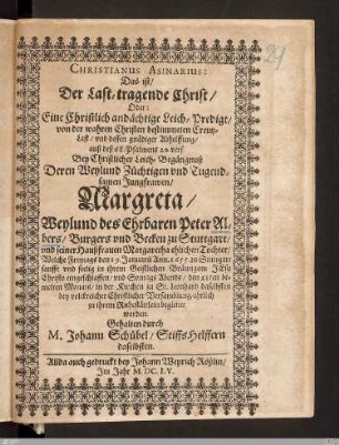 Christianus asinarius : das ist: eine christlich andächtige Leich-Predigt ... bey christlicher Leich-Begängnuß ... deren Margreta, ... des ... Peter Albers ... und seiner Haußfrauen Margaretha ehliche Tochter ...