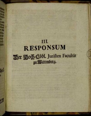 III. Responsum Der Hoch-Löbl. Juristen Facultät zu Wittenberg.