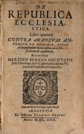 De Republica Ecclesiastica : Libri quatuor Contra Marcvm Antonivm De Dominis, Nvper Archiepiscopum Spalatensem, nunc Desertorem & Apostatam