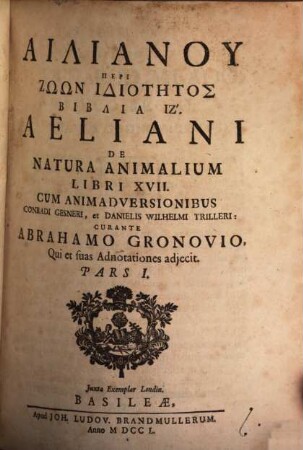 Ailianu Peri Zōōn Idiotētos Biblia 17. = Aeliani De Natura Animalium Libri XVII.