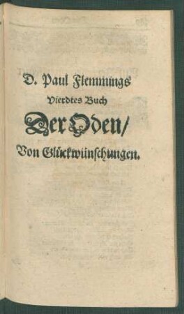 D. Paul Flemmings Vierdtes Buch Der Oden/ Von Glückwünschungen.