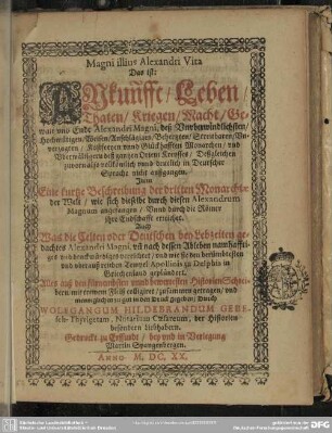 Magni illius Alexandri Vita, das ist: Abkunfft, Leben, Thaten, Kriegen, Macht, Gewalt und Ende Alexandri Magni : Auf was die Celten oder deutschen bey Lebzeiten gedachtes Alexandri Magni ... denkwürdiges verrichtet