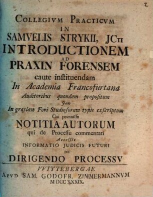 Collegium practicum in S. Strykii Introductionem ad praxin forensem caute instituendam ...
