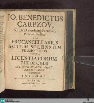Jo. Benedictus Carpzov, ... h. t. procancellarius actum solennem promotionis septem licentiatorum theologiae ... celebrandum intimat
