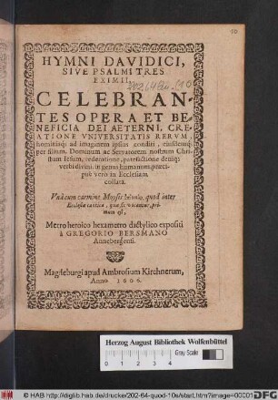 Hymni Davidici, Sive Psalmi Tres Eximii, Celebrantes Opera Et Beneficia Dei Aeterni, Creatione Universitatis Rerum, hominisq[ue] ad imaginem ipsius conditi ... : Una cum carmine Moysis epinikiō, quod inter Ecclesiae cantica, quae sic vocantur, primum est