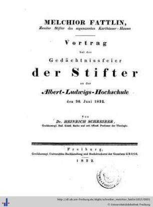 Melchior Fattlin : zweiter Stifter des sogenannten Karthäuser-Hauses; Vortrag bei der Gedächtnissfeier d. Stifter an der Albert-Ludwigs-Hochschule den 30. Juni 1832