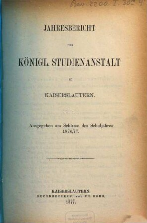 Jahresbericht der K. Studienanstalt zu Kaiserslautern. 1876/77