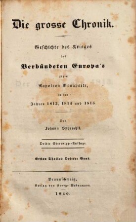 Die große Chronik : Geschichte des Krieges des verbündeten Europa's gegen Napoleon Bonaparte in den Jahren 1813, 1814 und 1815, 1,3