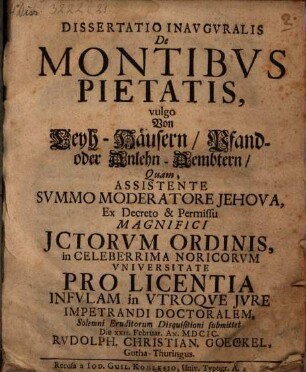 Dissertatio Inavgvralis De Montibvs Pietatis, vulgo von Leyh-Häusern, Pfand- oder Anlehn-Aembtern