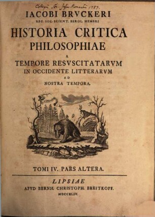 Jacobi Bruckeri Regiae Scient. Societatis, Quae Berolini Floret, Membri Historia Critica Philosophiae, 4,2. A Tempore Resuscitatarum In Occidente Litterarum Ad Nostra Tempora