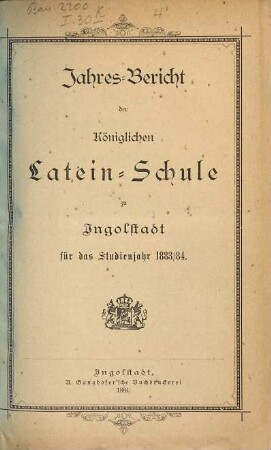 Jahresbericht über die Königliche Latein-Schule Ingolstadt. 1883/84